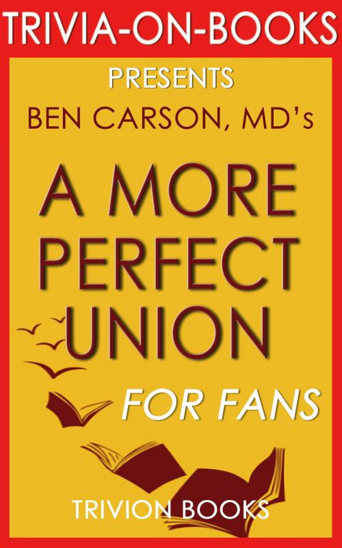 Cover of the book Trivia: A More Perfect Union: By Ben Carson MD (Trivia-On-Books) by Trivion Books, Trivion Books