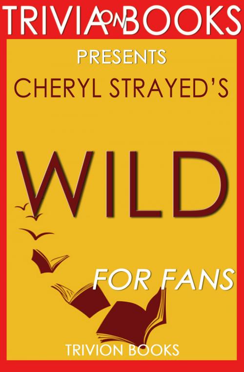 Cover of the book Trivia: Wild: A Novel by Cheryl Strayed (Trivia-On-Books) by Trivion Books, Trivion Books