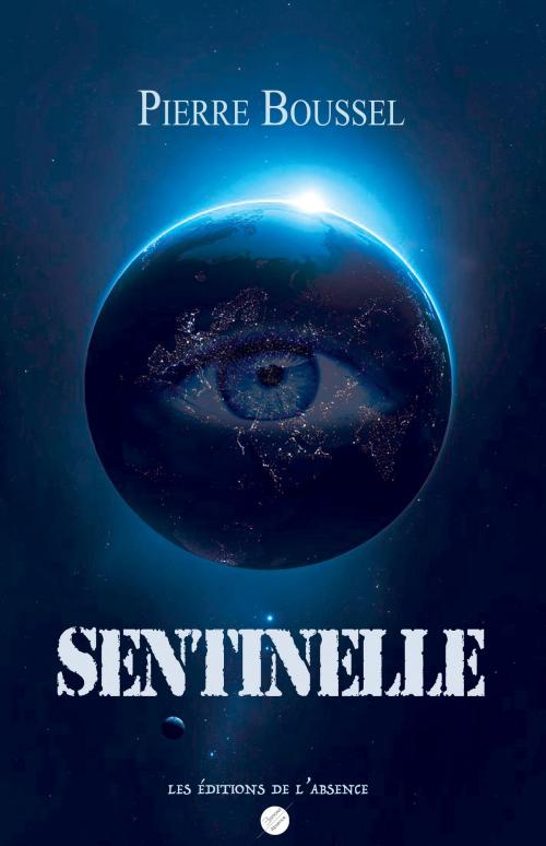 Cover of the book Sentinelle by Pierre Boussel, Les Editions de l'Absence