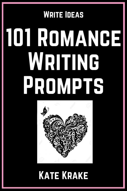 Cover of the book 101 Romance Writing Prompts by Kate Krake, Krakenfire Media