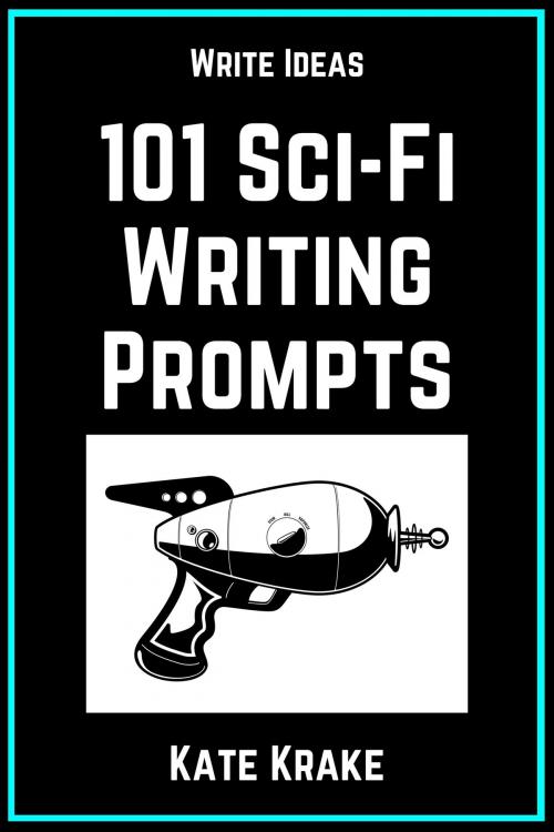 Cover of the book 101 Science Fiction Writing Prompts by Kate Krake, Krakenfire Media