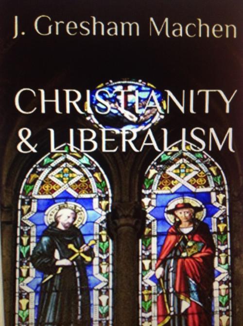 Cover of the book Christianity & Liberalism by J. GRESHAM MACHEN, M. MITCH FREELAND, Las Vegas Book Company