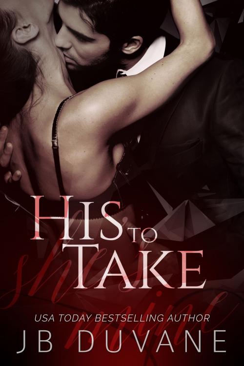 Cover of the book His to Take by JB Duvane, JB Duvane