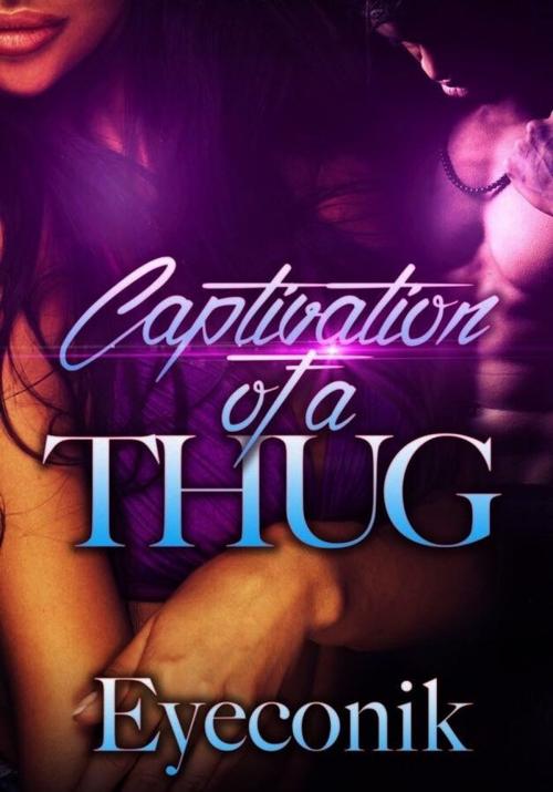Cover of the book Captivation of A Thug by Eyeconik, Eyeconik Literary Services