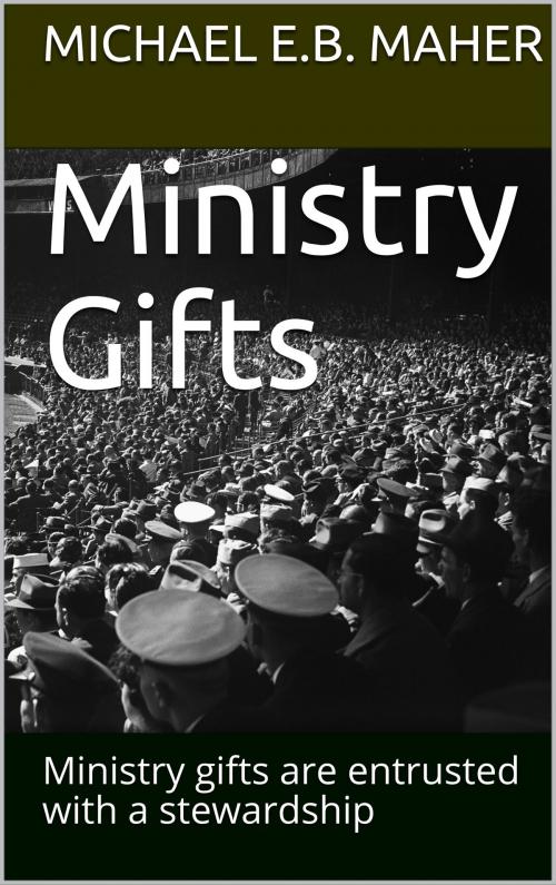 Cover of the book Ministry Gifts by Michael E.B. Maher, Michael E.B. Maher