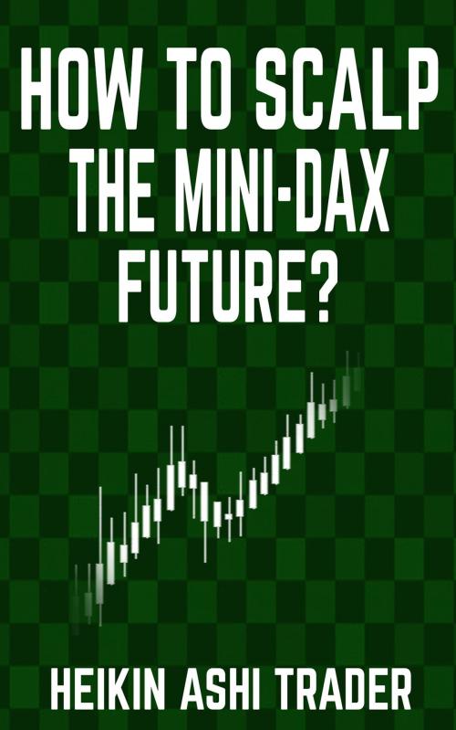 Cover of the book How to Scalp the Mini-DAX Future by Heikin Ashi Trader, Dao Press LLC