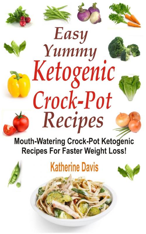 Cover of the book Easy Yummy Ketogenic Crock-Pot Recipes by Katherine Davis, PublishDrive