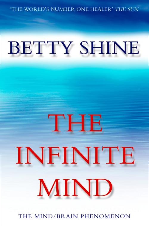 Cover of the book The Infinite Mind: The Mind/Brain Phenomenon by Betty Shine, HarperCollins Publishers