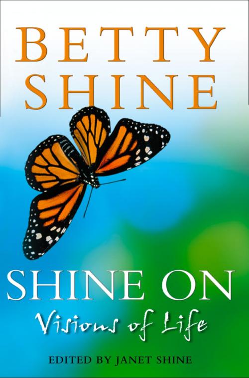 Cover of the book Shine On: Visions of Life by Betty Shine, HarperCollins Publishers