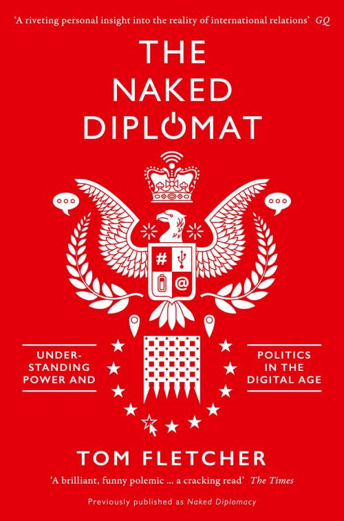 Cover of the book The Naked Diplomat: Understanding Power and Politics in the Digital Age by Tom Fletcher, HarperCollins Publishers