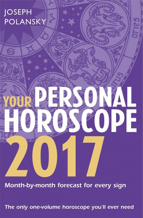 Cover of the book Your Personal Horoscope 2017 by Joseph Polansky, HarperCollins Publishers