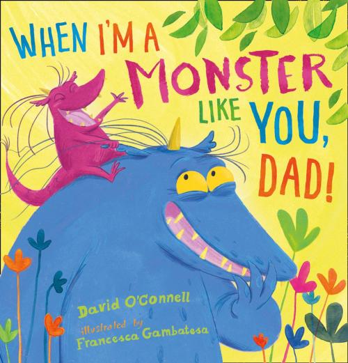Cover of the book When I’m a Monster Like You, Dad by David O’Connell, HarperCollins Publishers