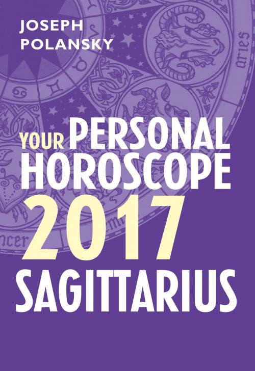 Cover of the book Sagittarius 2017: Your Personal Horoscope by Joseph Polansky, HarperCollins Publishers