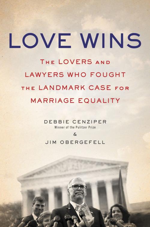 Cover of the book Love Wins by Debbie Cenziper, Jim Obergefell, William Morrow
