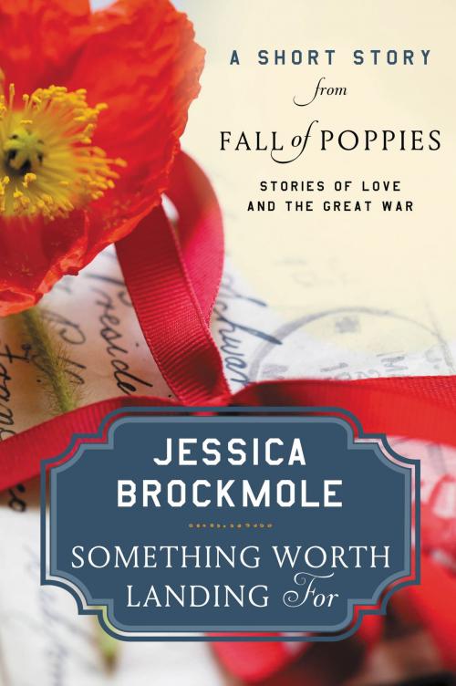 Cover of the book Something Worth Landing For by Jessica Brockmole, William Morrow Paperbacks