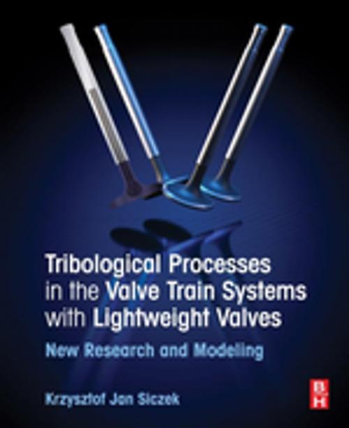 Cover of the book Tribological Processes in the Valve Train Systems with Lightweight Valves by Krzysztof Jan Siczek, Elsevier Science