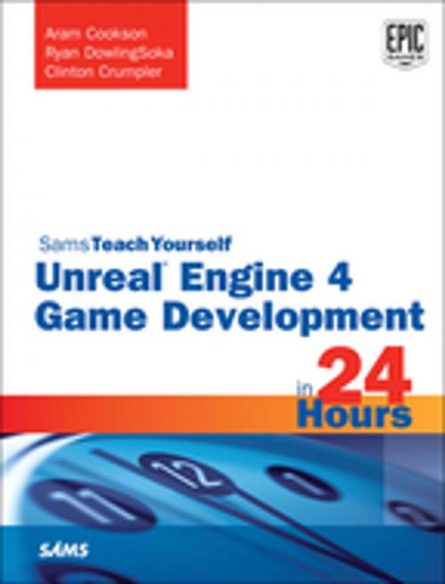 Cover of the book Unreal Engine 4 Game Development in 24 Hours, Sams Teach Yourself by Aram Cookson, Ryan DowlingSoka, Clinton Crumpler, Pearson Education