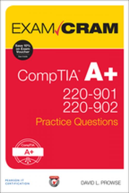 Cover of the book CompTIA A+ 220-901 and 220-902 Practice Questions Exam Cram by David L. Prowse, Pearson Education