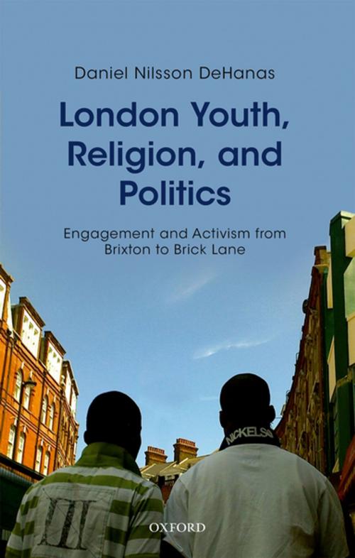Cover of the book London Youth, Religion, and Politics by Daniel Nilsson DeHanas, OUP Oxford