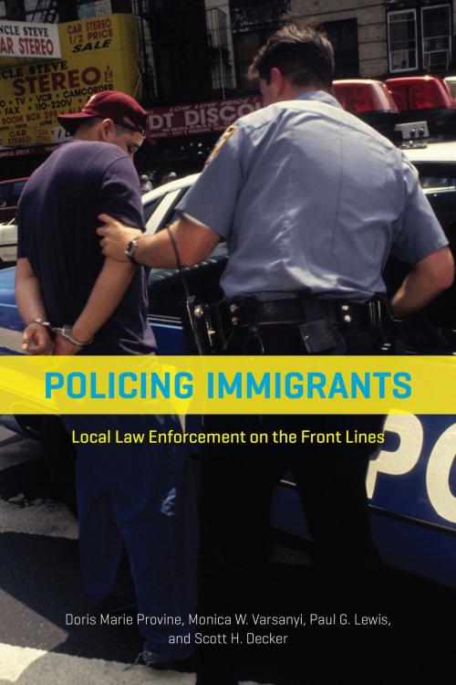 Cover of the book Policing Immigrants by Doris Marie Provine, Monica W. Varsanyi, Paul G. Lewis, Scott H. Decker, University of Chicago Press