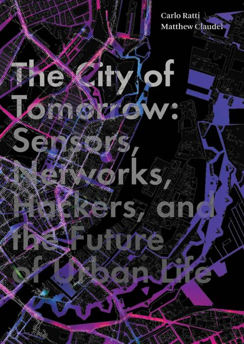 Cover of the book The City of Tomorrow by Carlo Ratti, Matthew Claudel, Yale University Press