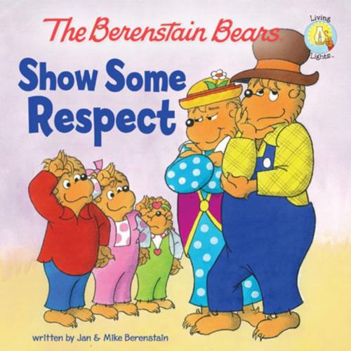 Cover of the book The Berenstain Bears Show Some Respect by Jan Berenstain, Zonderkidz