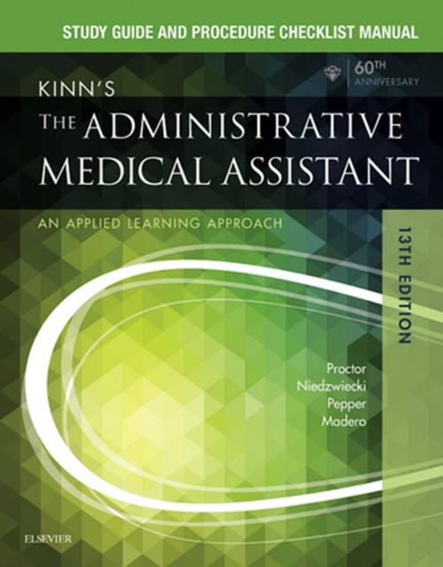 Cover of the book Study Guide for Kinn's The Administrative Medical Assistant - E-Book by Deborah B. Proctor, EdD, RN, CMA, Brigitte Niedzwiecki, RN, MSN, RMA, Julie Pepper, BS, CMA (AAMA), Payel Madero, RHIT, MBA, Elsevier Health Sciences