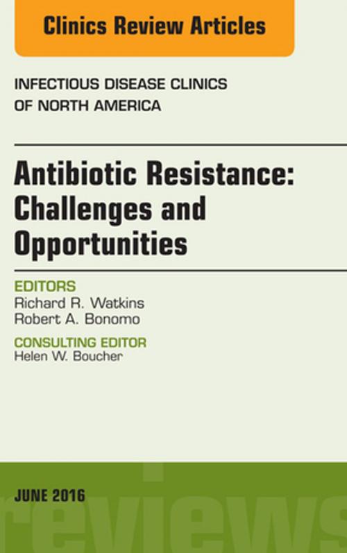 Cover of the book Antibiotic Resistance: Challenges and Opportunities, An Issue of Infectious Disease Clinics of North America, E-Book by Robert A. Bonomo, MD, Richard R. Watkins, MD, MS, FACP, Elsevier Health Sciences