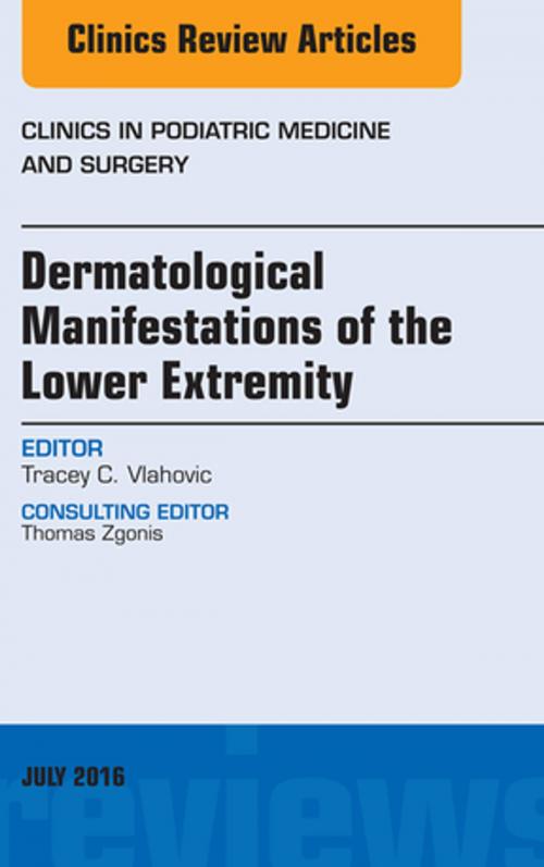 Cover of the book Dermatologic Manifestations of the Lower Extremity, An Issue of Clinics in Podiatric Medicine and Surgery, E-Book by Tracey C. Vlahovic, DPM, Elsevier Health Sciences