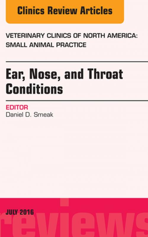 Cover of the book Ear, Nose, and Throat Conditions, An Issue of Veterinary Clinics of North America: Small Animal Practice, E-Book by Daniel D. Smeak, BS, DVM, Diplomate ACVS, Elsevier Health Sciences
