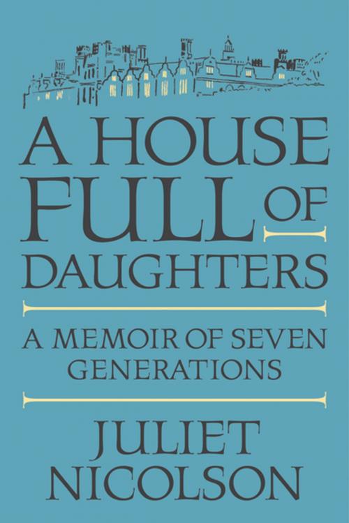 Cover of the book A House Full of Daughters by Juliet Nicolson, Farrar, Straus and Giroux