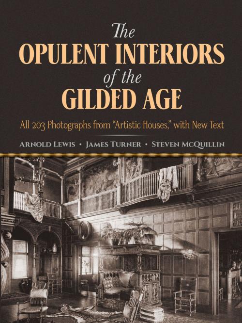 Cover of the book The Opulent Interiors of the Gilded Age by James Turner, Steven McQuillin, Arnold Lewis, Dover Publications