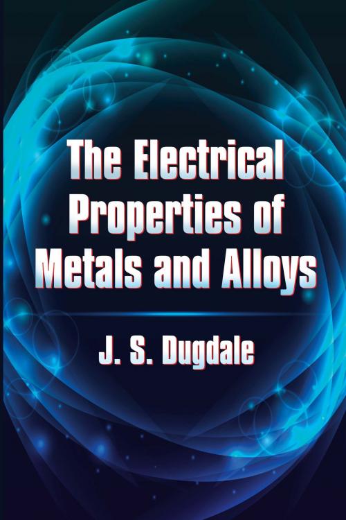 Cover of the book The Electrical Properties of Metals and Alloys by J.S. Dugdale, Dover Publications