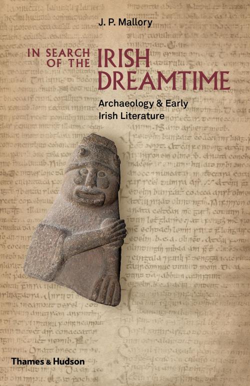 Cover of the book In Search of the Irish Dreamtime: Archaeology and Early Irish Literature by J. P. Mallory, Thames & Hudson