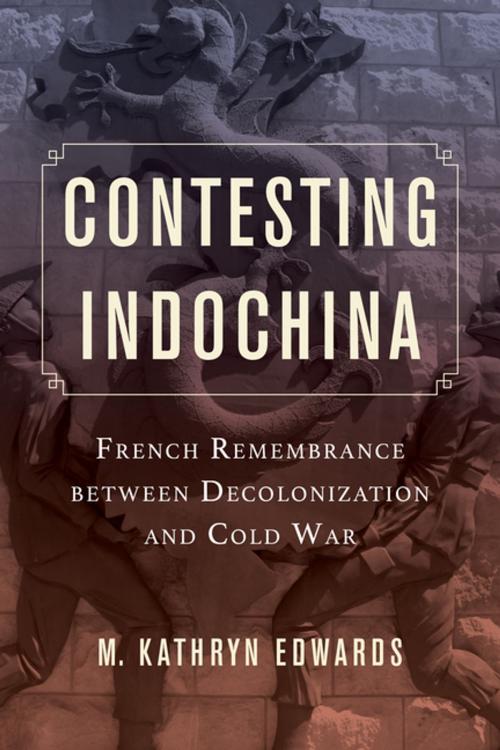 Cover of the book Contesting Indochina by M. Kathryn Edwards, University of California Press
