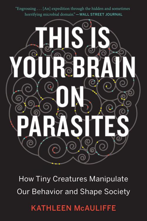 Cover of the book This Is Your Brain on Parasites by Kathleen McAuliffe, HMH Books