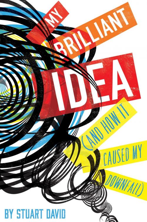 Cover of the book My Brilliant Idea (And How It Caused My Downfall) by Stuart David, HMH Books