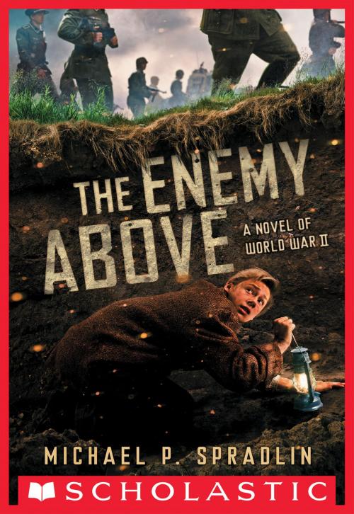 Cover of the book The Enemy Above: A Novel of World War II by Michael P. Spradlin, Scholastic Inc.