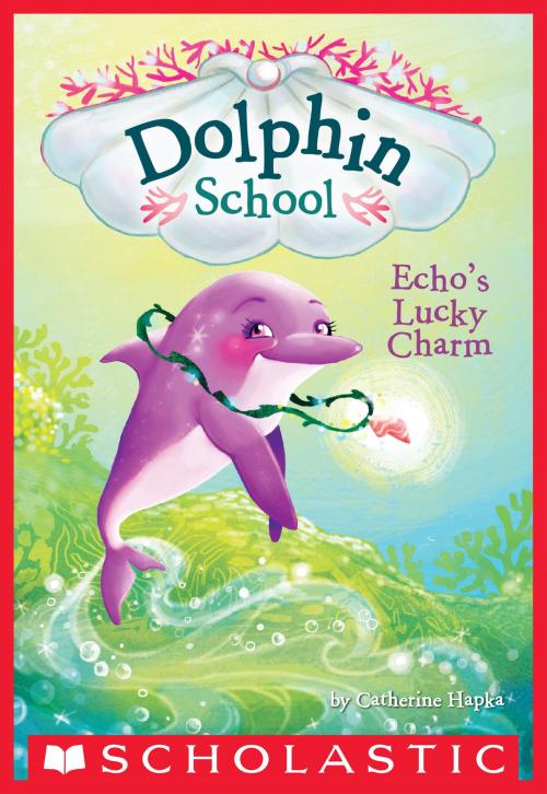 Cover of the book Echo's Lucky Charm (Dolphin School #2) by Catherine Hapka, Scholastic Inc.