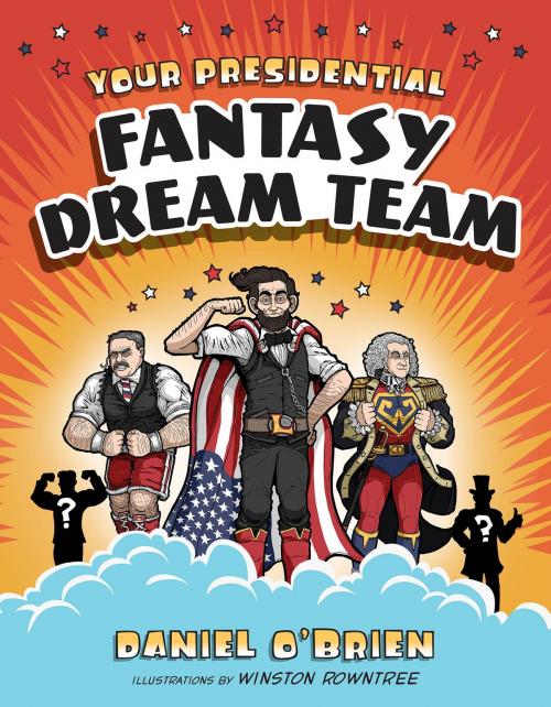 Cover of the book Your Presidential Fantasy Dream Team by Daniel O'Brien, Random House Children's Books