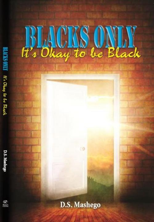 Cover of the book Blacks Only: It's Okay to be Black by D.S. Mashego, D.S. Mashego