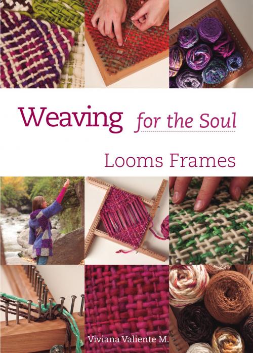 Cover of the book Weaving for the Soul by Viviana Valiente, Viviana Valiente