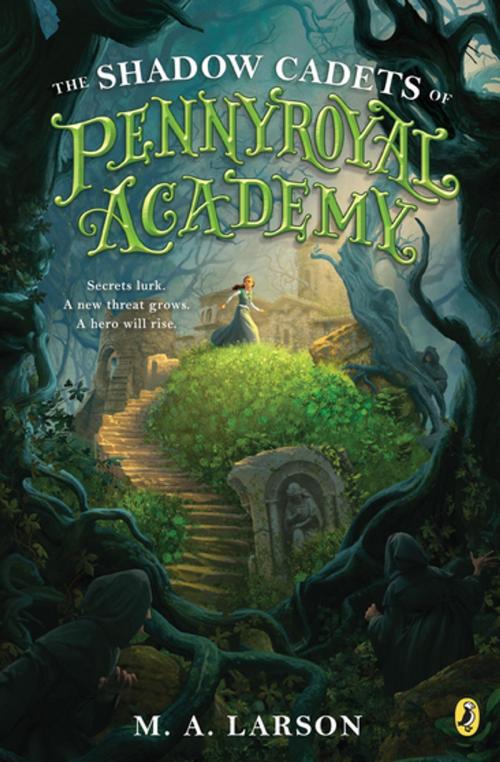 Cover of the book The Shadow Cadets of Pennyroyal Academy by M. A. Larson, Penguin Young Readers Group