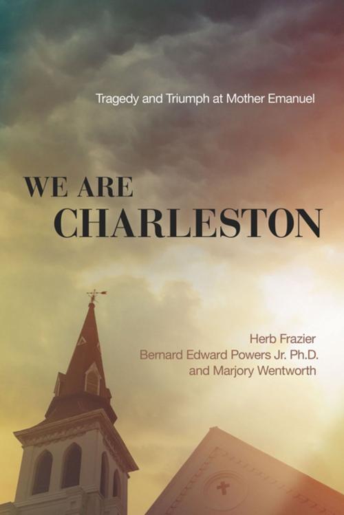 Cover of the book We Are Charleston by Herb Frazier, Dr. Bernard Edward Powers Jr., Marjory Wentworth, Thomas Nelson