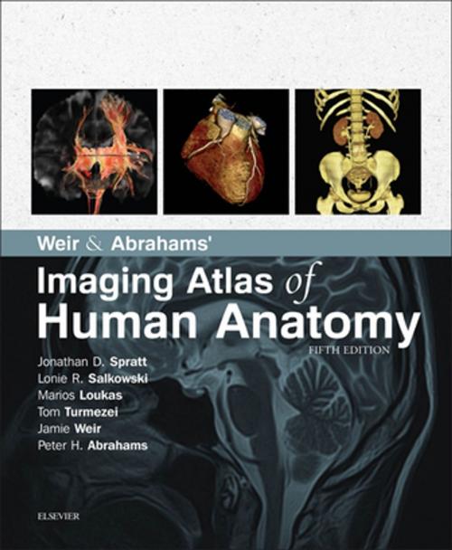Cover of the book Weir & Abrahams' Imaging Atlas of Human Anatomy E-Book by Lonie R Salkowski, MD, Marios Loukas, MD, PhD, Tom Turmezei, BMBCh MA MPhil FRCR, Jamie Weir, MB, BS, FRCP(Ed), FRCR, Peter H. Abrahams, MBBS, FRCS(ED), FRCR, DO(Hon), FHEA, Jonathan D. Spratt, MA (Cantab), FRCS (Eng), FRCR, Elsevier Health Sciences