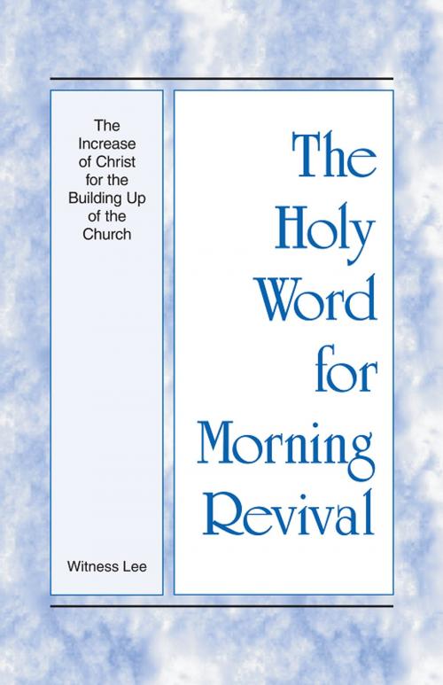 Cover of the book The Holy Word for Morning Revival - The Increase of Christ for the Building Up of the Church by Witness Lee, Living Stream Ministry