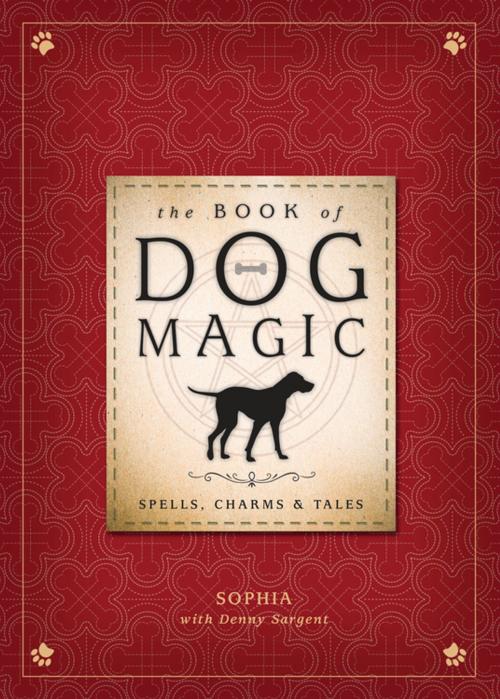 Cover of the book The Book of Dog Magic by Sophia, Denny Sargent, Llewellyn Worldwide, LTD.