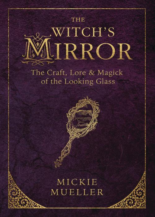Cover of the book The Witch's Mirror by Mickie Mueller, Llewellyn Worldwide, LTD.