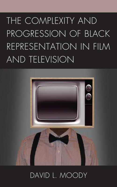 Cover of the book The Complexity and Progression of Black Representation in Film and Television by David L. Moody, Prince Rob Prince Obey, Lexington Books