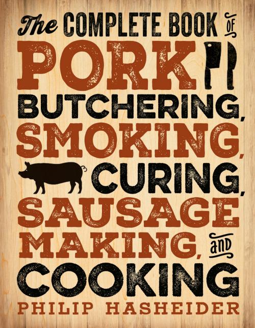 Cover of the book The Complete Book of Pork Butchering, Smoking, Curing, Sausage Making, and Cooking by Philip Hasheider, Voyageur Press
